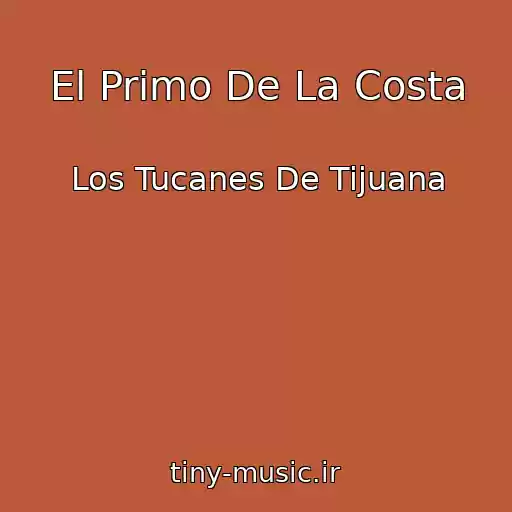 کاور آهنگ El Primo De La Costa از Los Tucanes De Tijuana