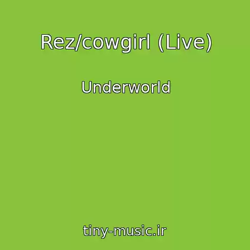 کاور آهنگ Rez/cowgirl (Live) از Underworld