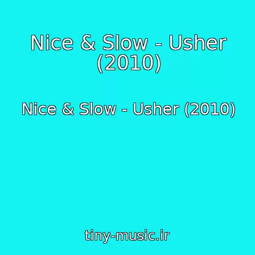 کاور آهنگ Nice & Slow - Usher (2010) از Nice & Slow - Usher (2010)