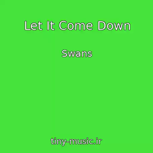 کاور آهنگ Let It Come Down از Swans