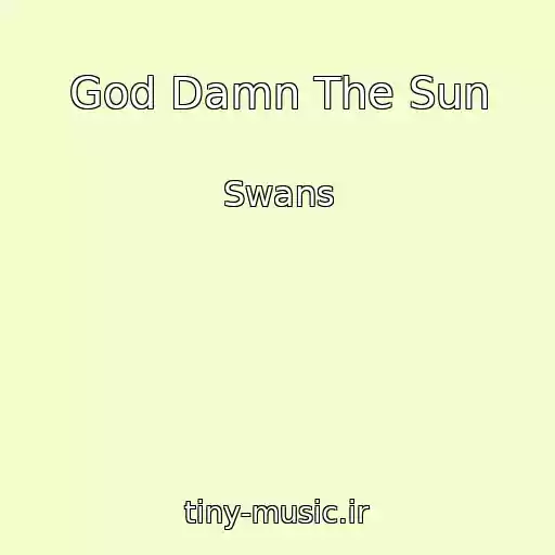 کاور آهنگ God Damn The Sun از Swans