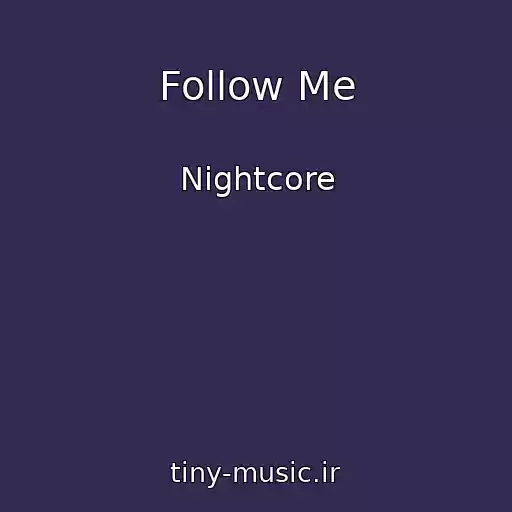 کاور آهنگ Follow Me از Nightcore