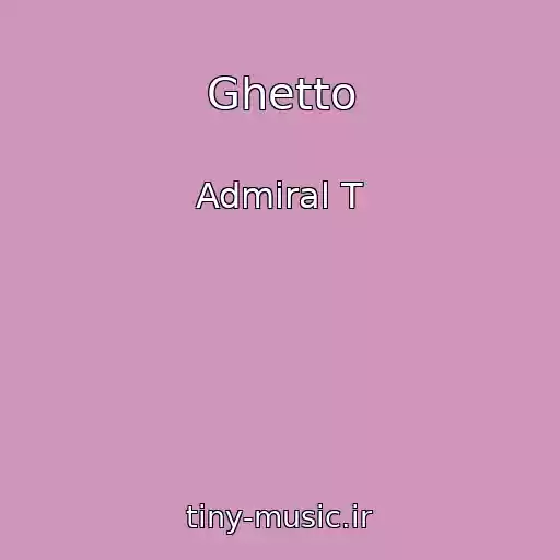 کاور آهنگ Ghetto از Admiral T