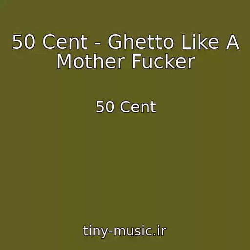 کاور آهنگ 50 Cent - Ghetto Like A Mother Fucker از 50 Cent