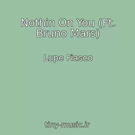 کاور آهنگ Nothin On You (Ft. Bruno Mars) از Lupe Fiasco