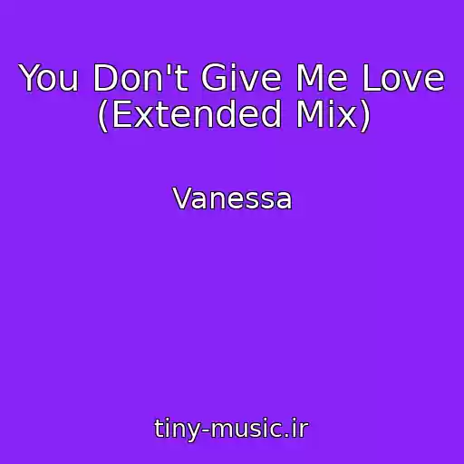 کاور آهنگ You Don't Give Me Love (Extended Mix) از Vanessa