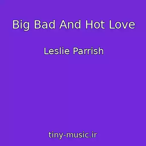 کاور آهنگ Big Bad And Hot Love از Leslie Parrish