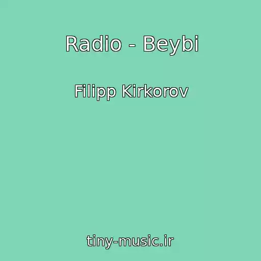 کاور آهنگ Radio - Beybi از Filipp Kirkorov