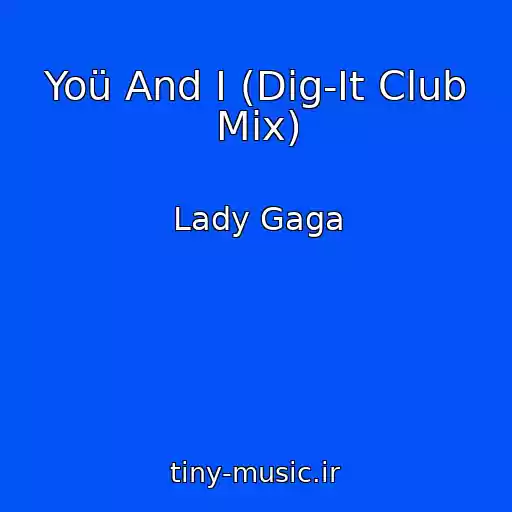 کاور آهنگ Yoü And I (Dig-It Club Mix) از Lady Gaga