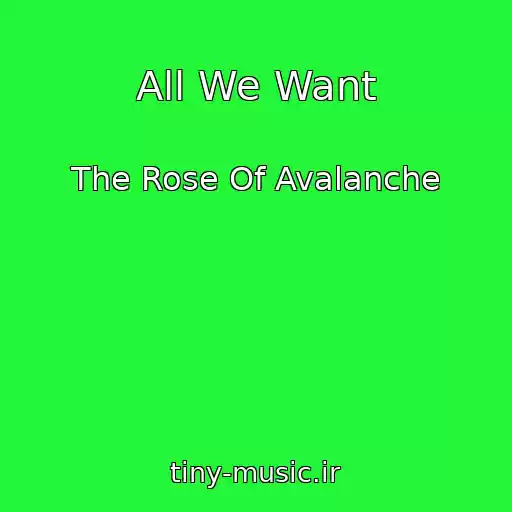 کاور آهنگ All We Want از The Rose Of Avalanche