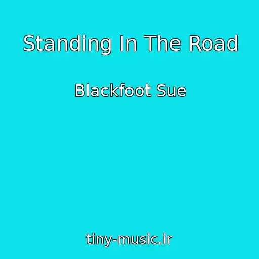 کاور آهنگ Standing In The Road از Blackfoot Sue