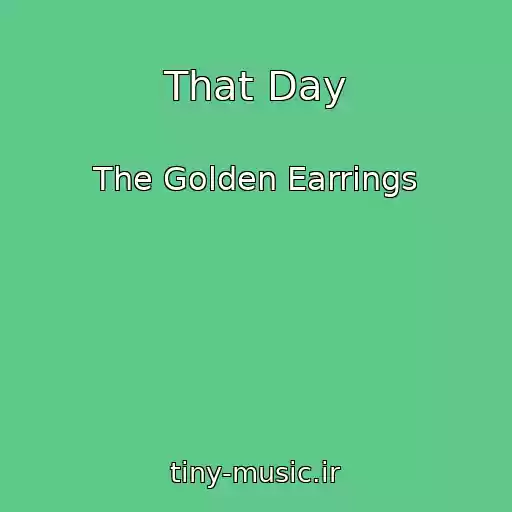 کاور آهنگ That Day از The Golden Earrings