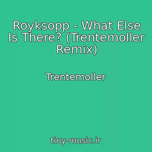 کاور آهنگ Royksopp - What Else Is There? (Trentemoller Remix) از Trentemoller