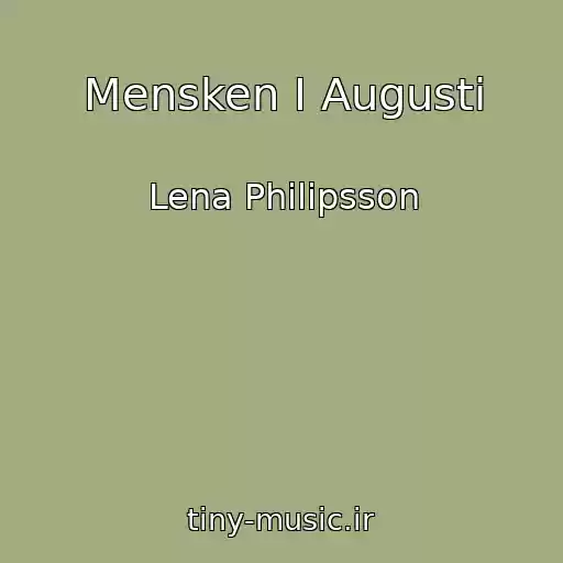 کاور آهنگ Mensken I Augusti از Lena Philipsson