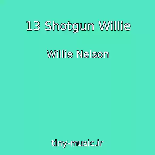 کاور آهنگ 13 Shotgun Willie از Willie Nelson