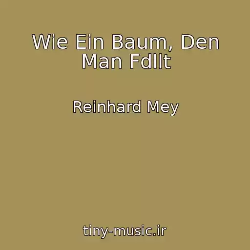 کاور آهنگ Wie Ein Baum, Den Man Fdllt از Reinhard Mey