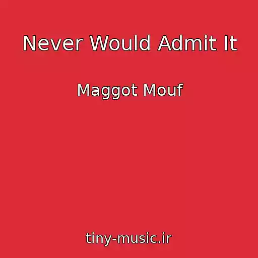 کاور آهنگ Never Would Admit It از Maggot Mouf