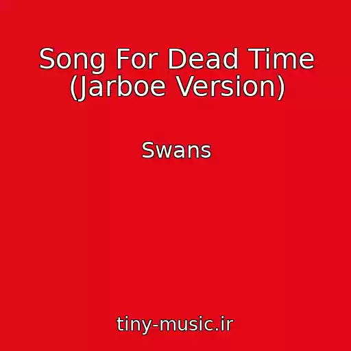 کاور آهنگ Song For Dead Time (Jarboe Version) از Swans