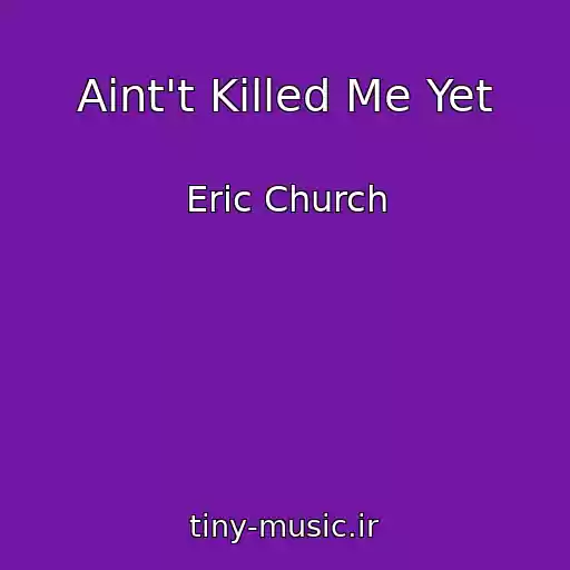 کاور آهنگ Aint't Killed Me Yet از Eric Church