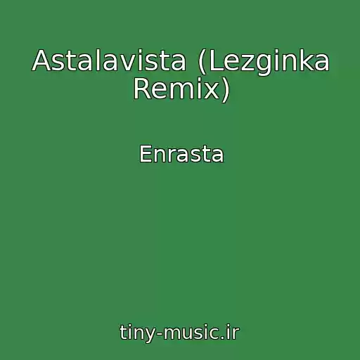 کاور آهنگ Astalavista (Lezginka Remix) از Enrasta