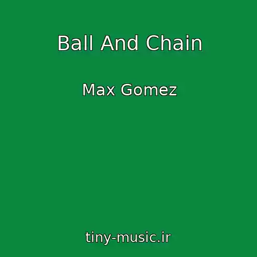 کاور آهنگ Ball And Chain از Max Gomez