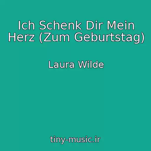 کاور آهنگ Ich Schenk Dir Mein Herz (Zum Geburtstag) از Laura Wilde