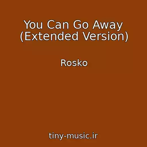 کاور آهنگ You Can Go Away (Extended Version) از Rosko