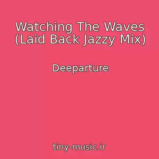 کاور آهنگ Watching The Waves (Laid Back Jazzy Mix) از Deeparture