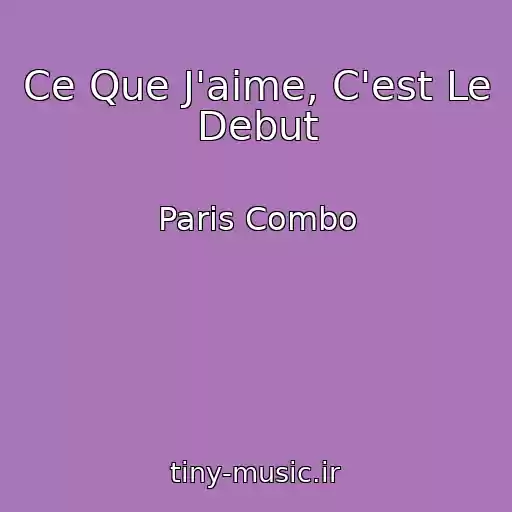 کاور آهنگ Ce Que J'aime, C'est Le Debut از Paris Combo