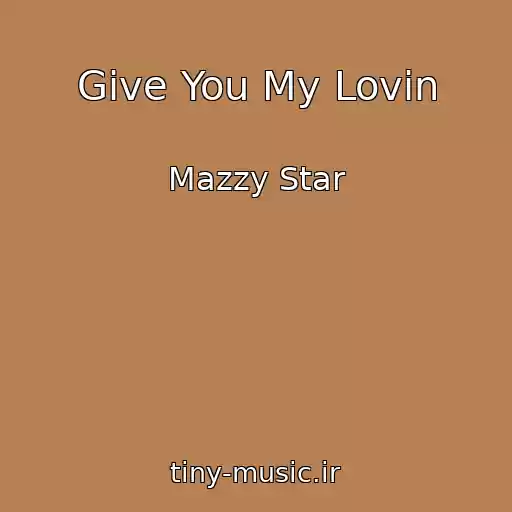 کاور آهنگ Give You My Lovin از Mazzy Star
