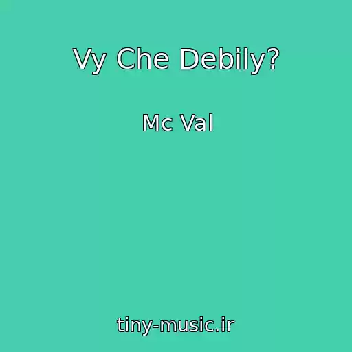 کاور آهنگ Vy Che Debily? از Mc Val