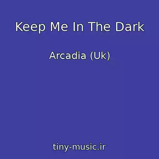 کاور آهنگ Keep Me In The Dark از Arcadia (Uk)