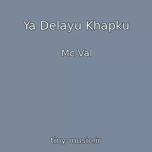 کاور آهنگ Ya Delayu Khapku از Mc Val