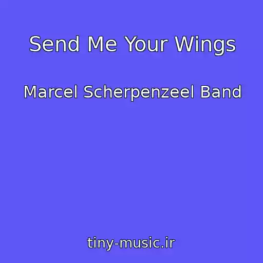 کاور آهنگ Send Me Your Wings از Marcel Scherpenzeel Band