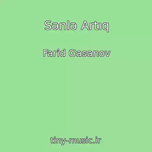 کاور آهنگ Sənlə Artıq از Farid Gasanov