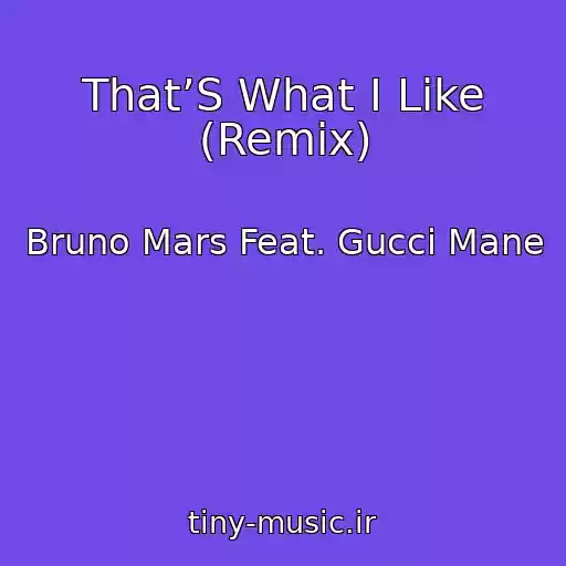 کاور آهنگ That’S What I Like (Remix) از Bruno Mars Feat. Gucci Mane