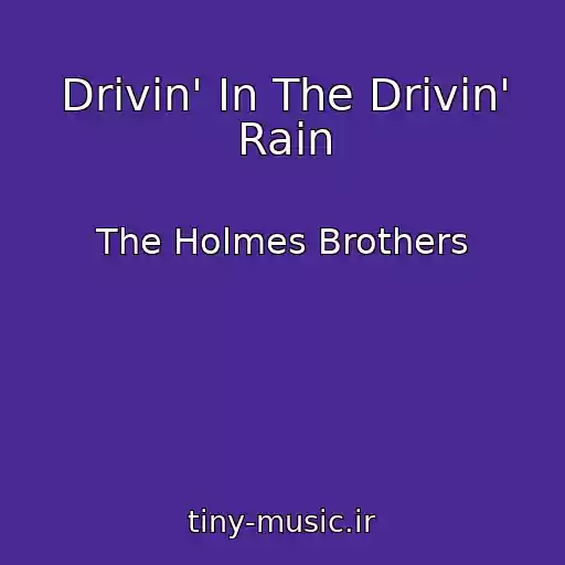 کاور آهنگ Drivin' In The Drivin' Rain از The Holmes Brothers