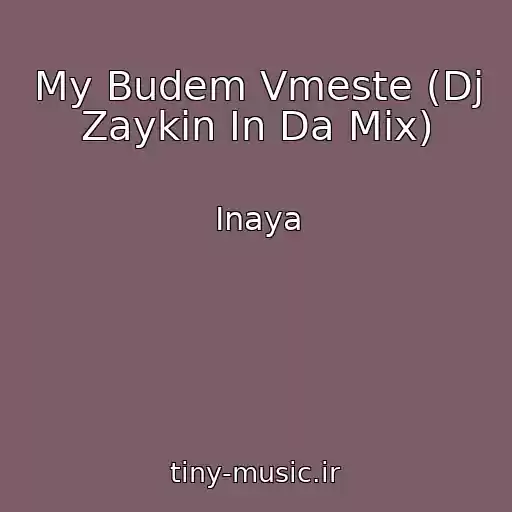 کاور آهنگ My Budem Vmeste (Dj Zaykin In Da Mix) از Inaya