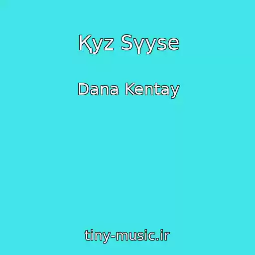 کاور آهنگ Қyz Sүyse از Dana Kentay