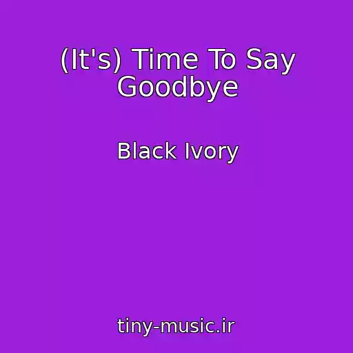 کاور آهنگ (It's) Time To Say Goodbye از Black Ivory