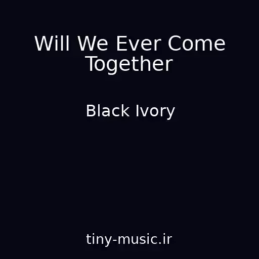 کاور آهنگ Will We Ever Come Together از Black Ivory
