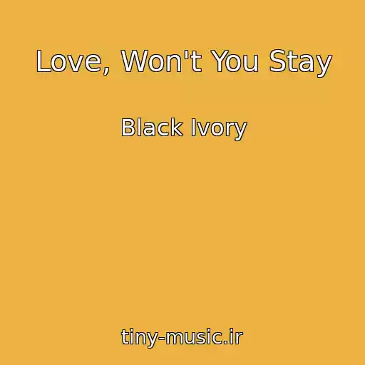کاور آهنگ Love, Won't You Stay از Black Ivory