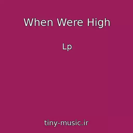 کاور آهنگ When Were High از Lp