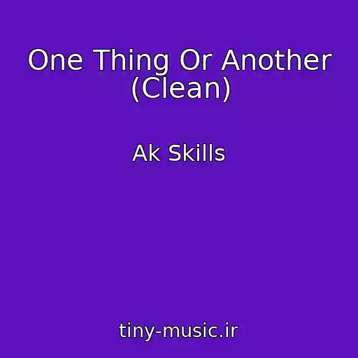 کاور آهنگ One Thing Or Another (Clean) از Ak Skills