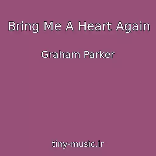 کاور آهنگ Bring Me A Heart Again از Graham Parker