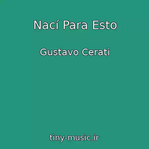 کاور آهنگ Nací Para Esto از Gustavo Cerati