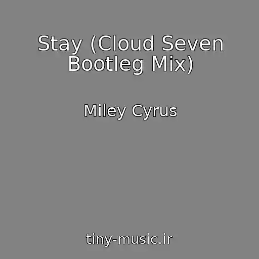 کاور آهنگ Stay (Cloud Seven Bootleg Mix) از Miley Cyrus