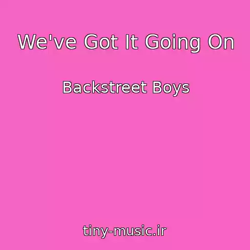 کاور آهنگ We've Got It Going On از Backstreet Boys
