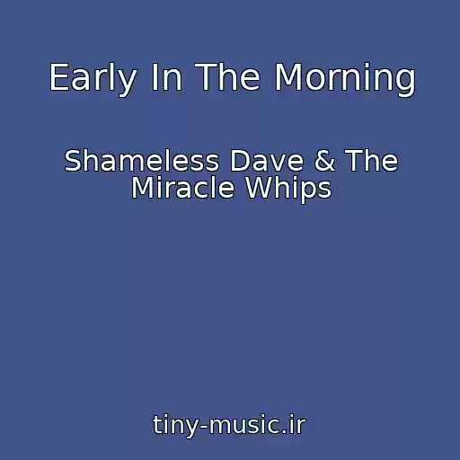 کاور آهنگ Early In The Morning از Shameless Dave & The Miracle Whips