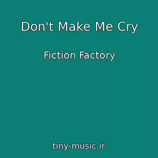 کاور آهنگ Don't Make Me Cry از Fiction Factory